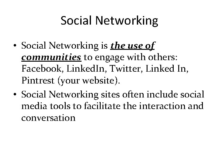 Social Networking • Social Networking is the use of communities to engage with others:
