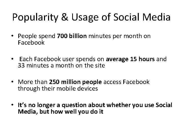 Popularity & Usage of Social Media • People spend 700 billion minutes per month