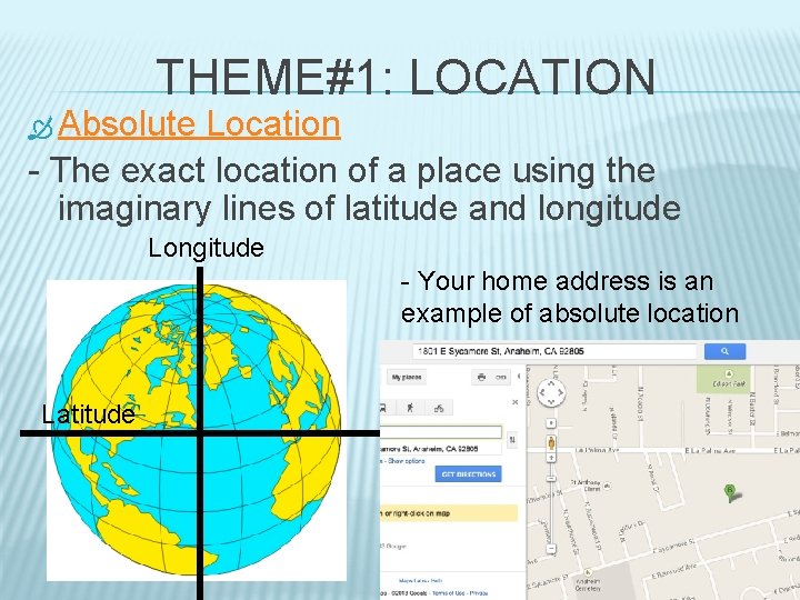 THEME#1: LOCATION Absolute Location - The exact location of a place using the imaginary