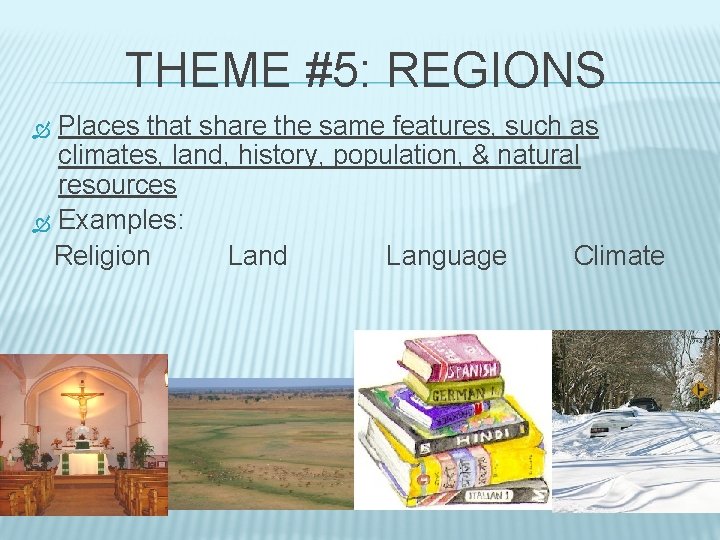 THEME #5: REGIONS Places that share the same features, such as climates, land, history,