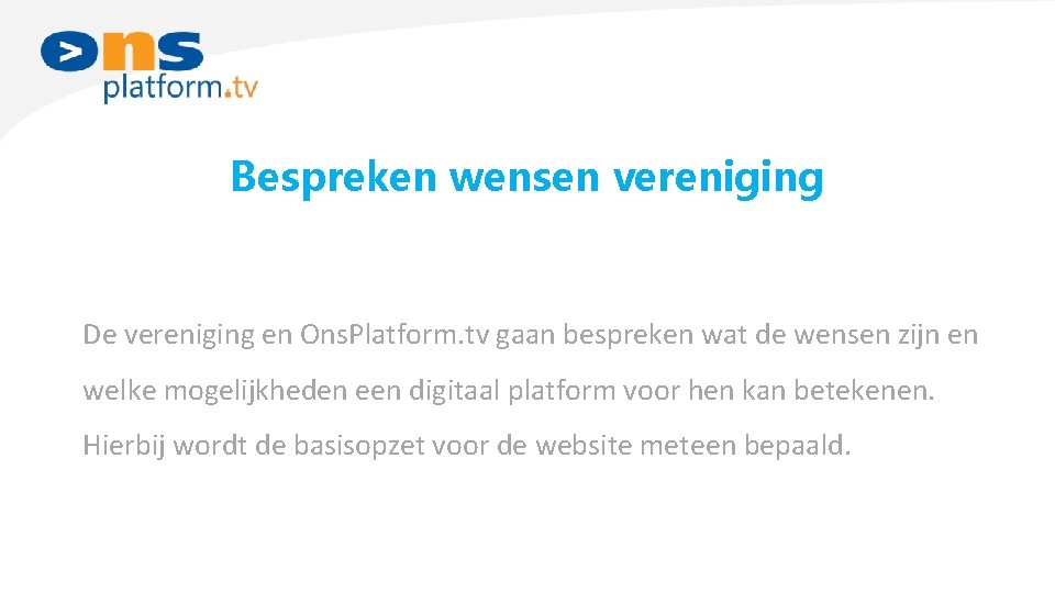 Bespreken wensen vereniging De vereniging en Ons. Platform. tv gaan bespreken wat de wensen