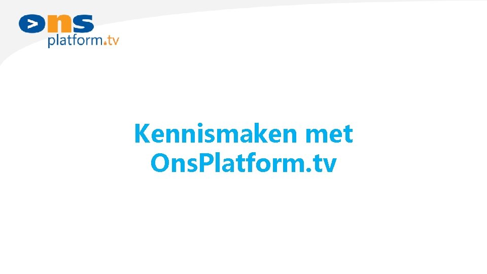 Kennismaken met Ons. Platform. tv 