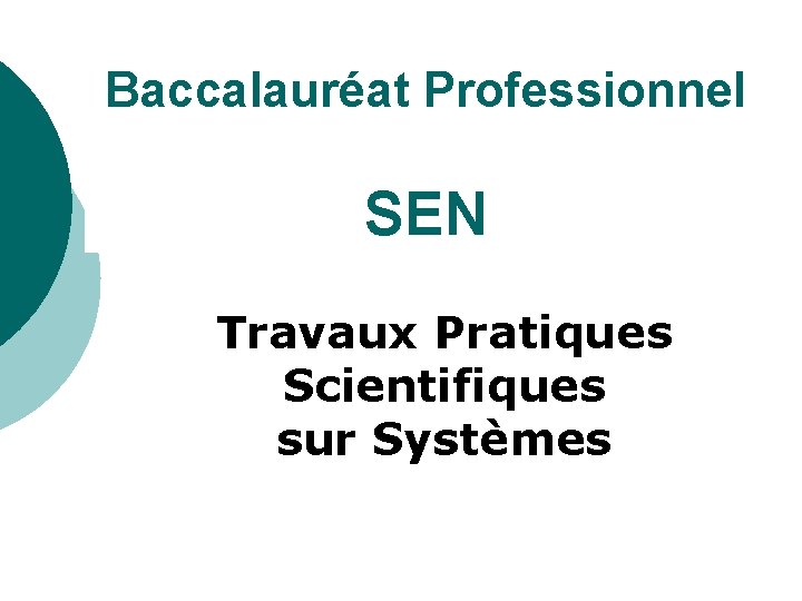 Baccalauréat Professionnel SEN Travaux Pratiques Scientifiques sur Systèmes 