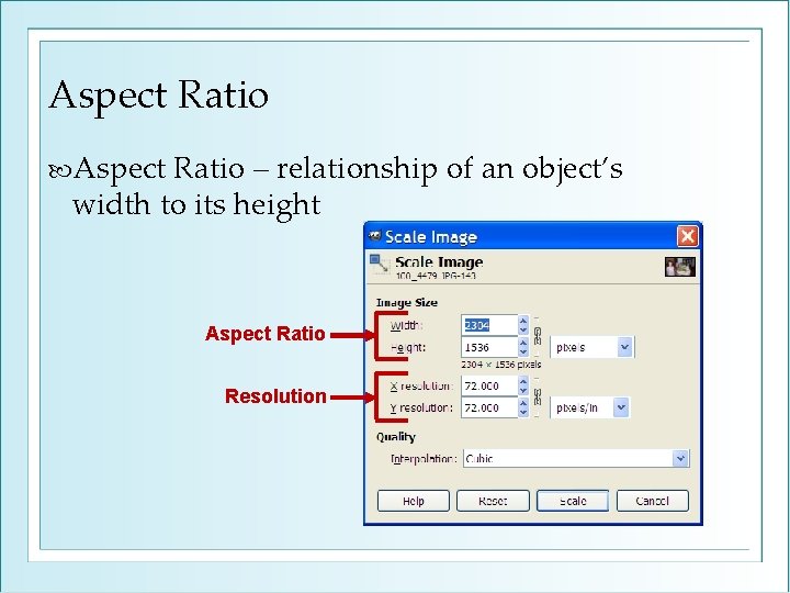 Aspect Ratio – relationship of an object’s width to its height Aspect Ratio Resolution