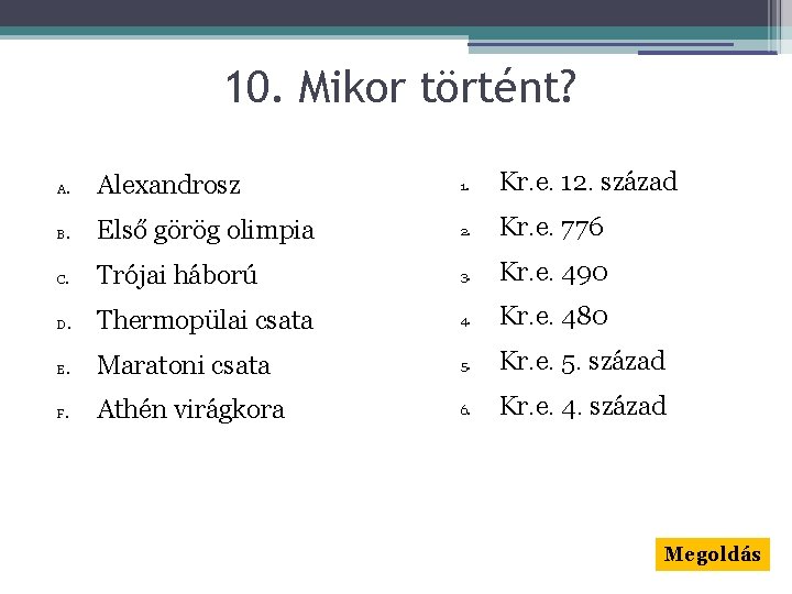 10. Mikor történt? A. Alexandrosz 1. Kr. e. 12. század B. Első görög olimpia