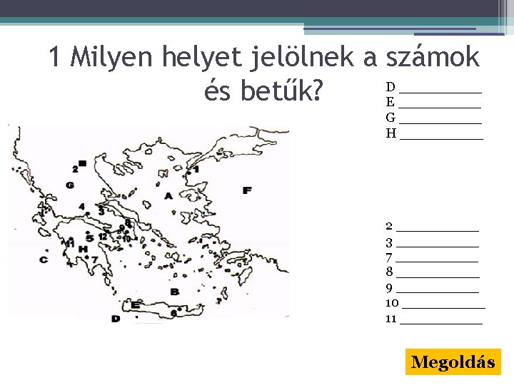 1 Milyen helyet jelölnek a számok D _____ és betűk? E _____ G _____