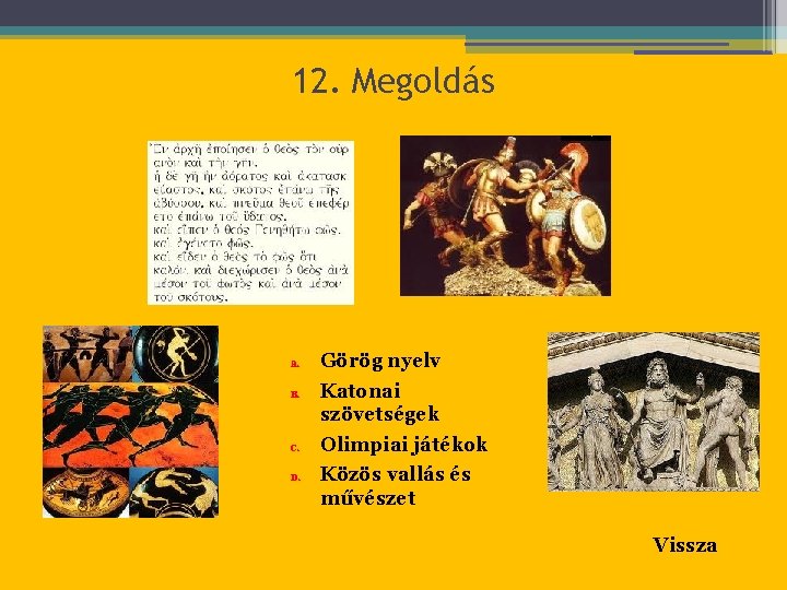 12. Megoldás A. B. C. D. Görög nyelv Katonai szövetségek Olimpiai játékok Közös vallás