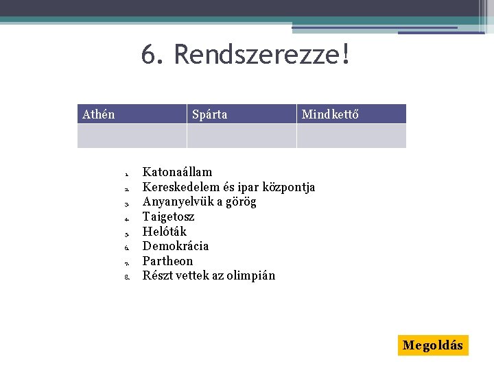 6. Rendszerezze! Athén Spárta 1. 2. 3. 4. 5. 6. 7. 8. Mindkettő Katonaállam