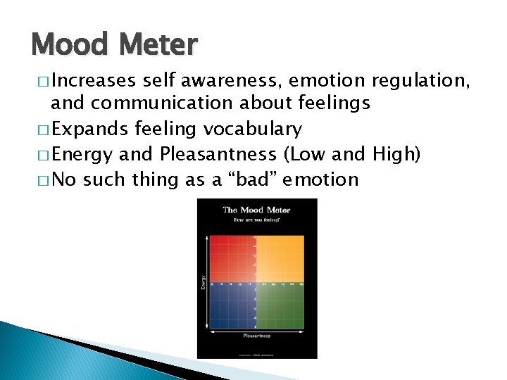 Mood Meter � Increases self awareness, emotion regulation, and communication about feelings � Expands