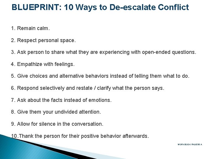 BLUEPRINT: 10 Ways to De-escalate Conflict 1. Remain calm. 2. Respect personal space. 3.