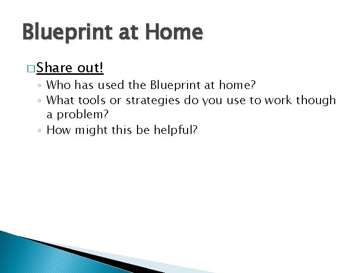 Blueprint at Home � Share out! ◦ Who has used the Blueprint at home?