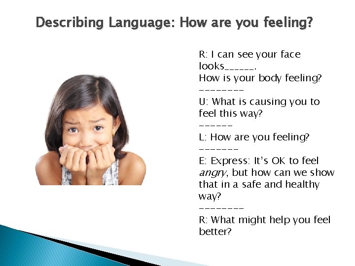 Describing Language: How are you feeling? R: I can see your face looks______. How