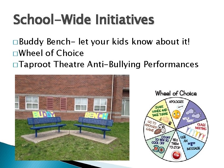 School-Wide Initiatives � Buddy Bench- let your kids know about it! � Wheel of