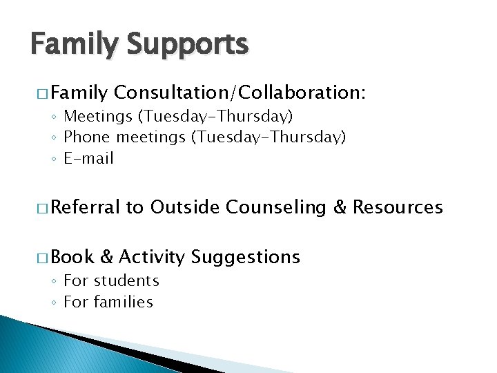 Family Supports � Family Consultation/Collaboration: ◦ Meetings (Tuesday-Thursday) ◦ Phone meetings (Tuesday-Thursday) ◦ E-mail