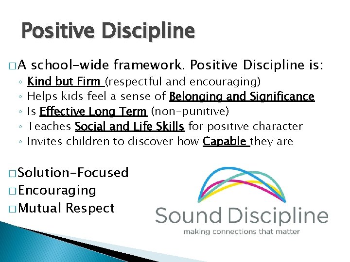 Positive Discipline �A ◦ ◦ ◦ school-wide framework. Positive Discipline is: Kind but Firm