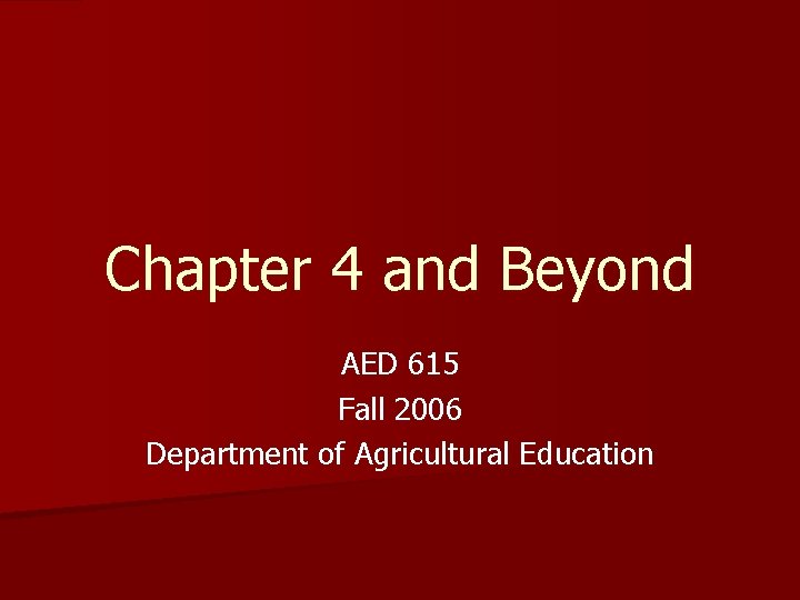 Chapter 4 and Beyond AED 615 Fall 2006 Department of Agricultural Education 