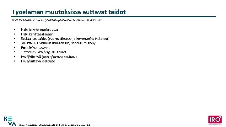 Työelämän muutoksissa auttavat taidot Mitkä taidot auttavat eniten työntekijää pärjäämään työelämän muutoksissa? • •