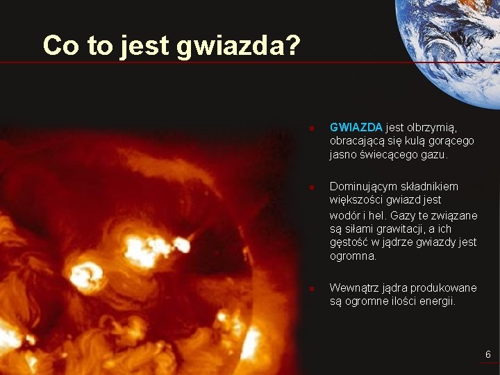 Co to jest gwiazda? n n n GWIAZDA jest olbrzymią, obracającą się kulą gorącego