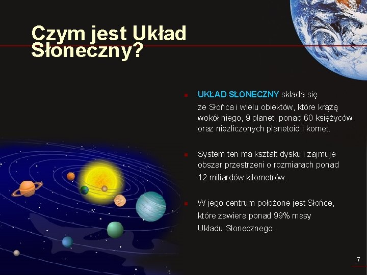 Czym jest Układ Słoneczny? n UKŁAD SŁONECZNY składa się ze Słońca i wielu obiektów,