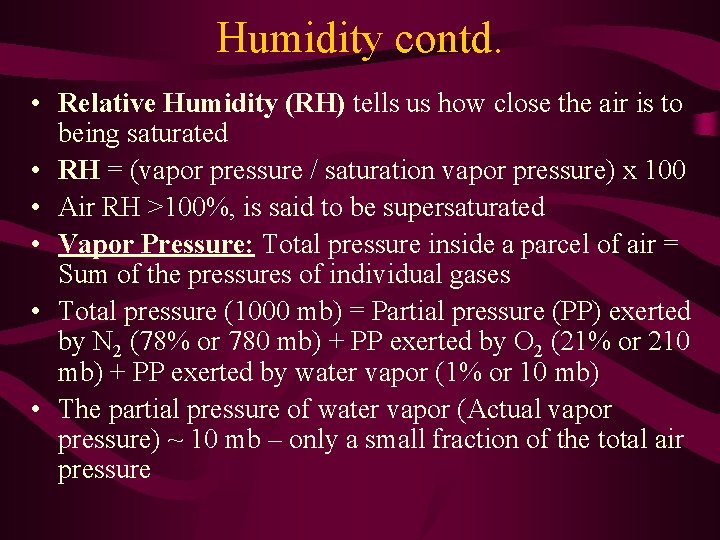 Humidity contd. • Relative Humidity (RH) tells us how close the air is to
