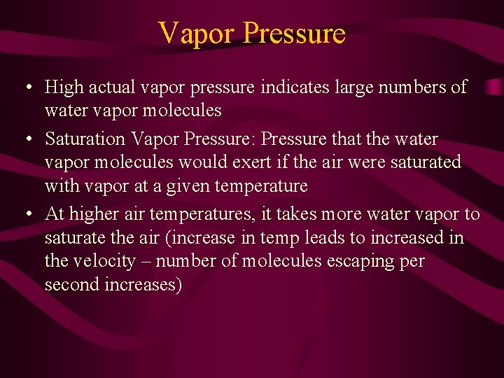 Vapor Pressure • High actual vapor pressure indicates large numbers of water vapor molecules