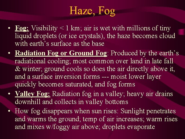 Haze, Fog • Fog: Visibility < 1 km; air is wet with millions of