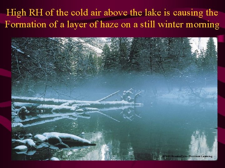 High RH of the cold air above the lake is causing the Formation of