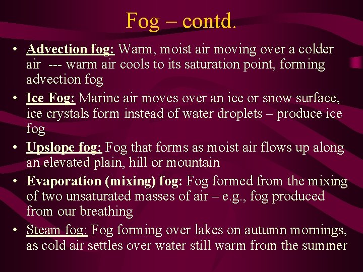 Fog – contd. • Advection fog: Warm, moist air moving over a colder air