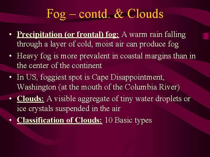 Fog – contd. & Clouds • Precipitation (or frontal) fog: A warm rain falling
