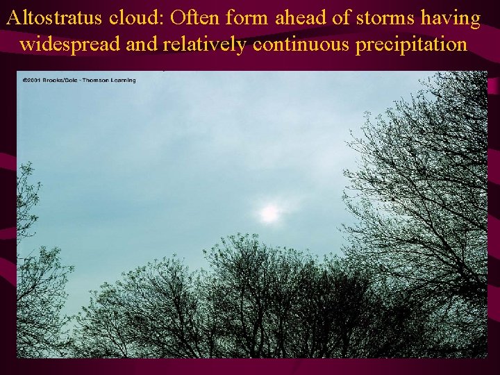 Altostratus cloud: Often form ahead of storms having widespread and relatively continuous precipitation 
