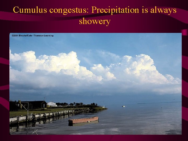 Cumulus congestus: Precipitation is always showery 