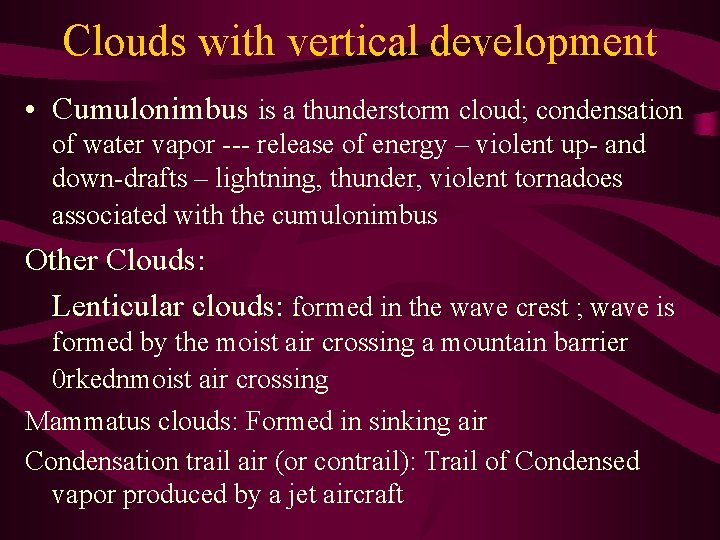 Clouds with vertical development • Cumulonimbus is a thunderstorm cloud; condensation of water vapor