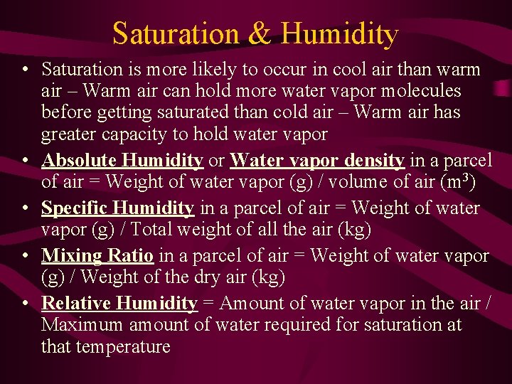 Saturation & Humidity • Saturation is more likely to occur in cool air than