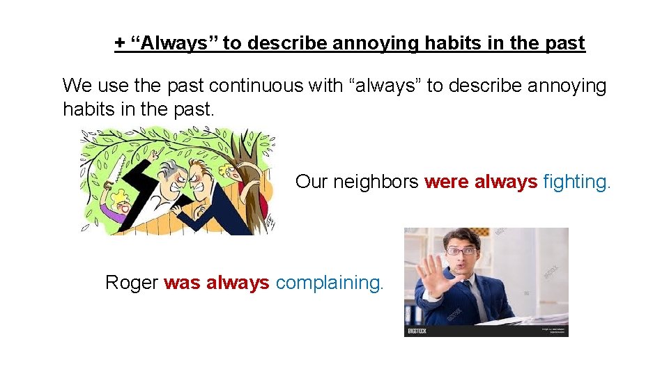 + “Always” to describe annoying habits in the past We use the past continuous