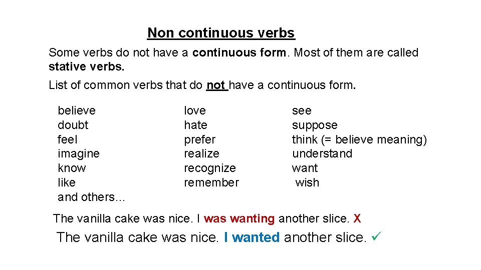 Non continuous verbs Some verbs do not have a continuous form. Most of them