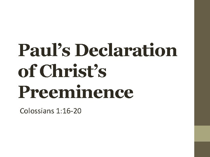 Paul’s Declaration of Christ’s Preeminence Colossians 1: 16 -20 