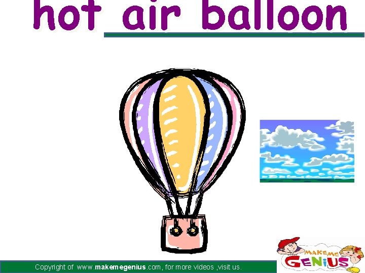 hot air balloon Copyright of www. makemegenius. com, for more videos , visit us.