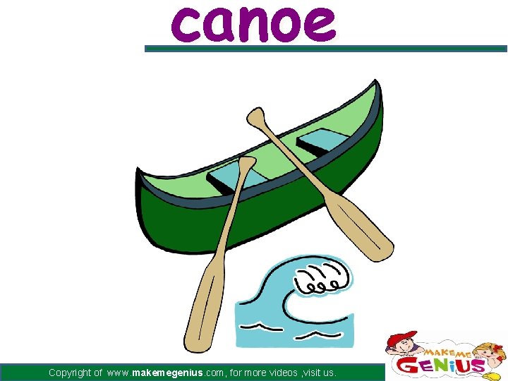 canoe Copyright of www. makemegenius. com, for more videos , visit us. 