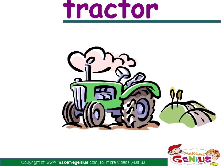 tractor Copyright of www. makemegenius. com, for more videos , visit us. 