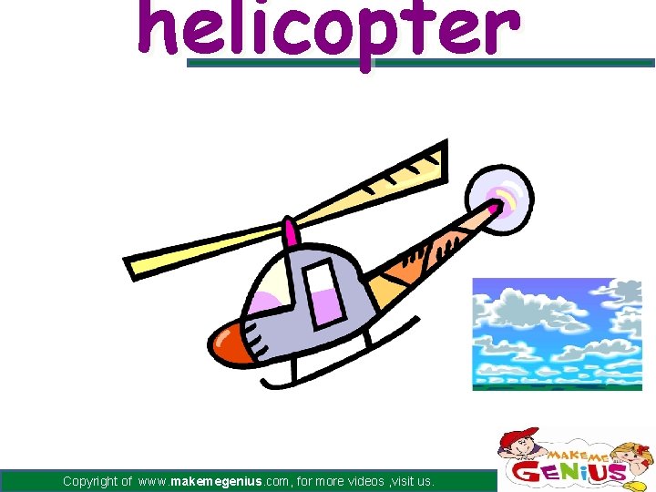 helicopter Copyright of www. makemegenius. com, for more videos , visit us. 