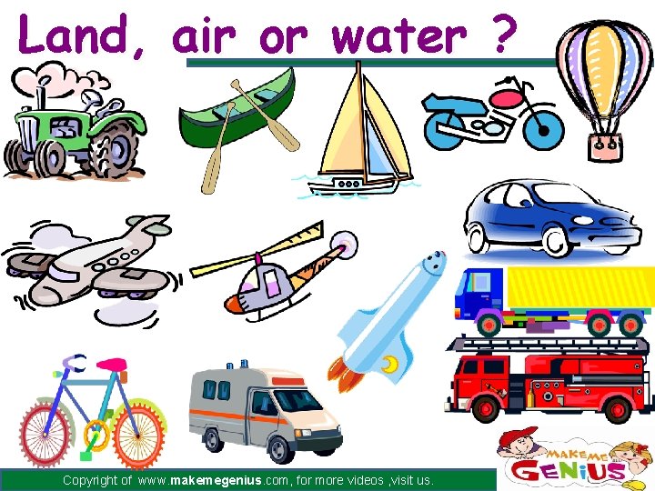 Land, air or water ? Copyright of www. makemegenius. com, for more videos ,