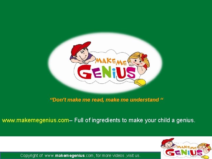 “Don’t make me read, make me understand “ www. makemegenius. com– Full of ingredients