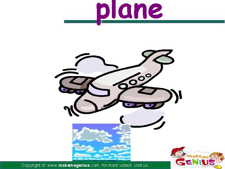 plane Copyright of www. makemegenius. com, for more videos , visit us. 