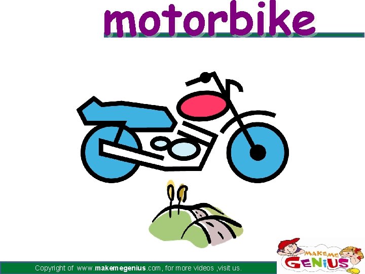 motorbike Copyright of www. makemegenius. com, for more videos , visit us. 