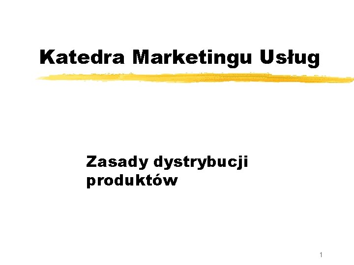 Katedra Marketingu Usług Zasady dystrybucji produktów 1 