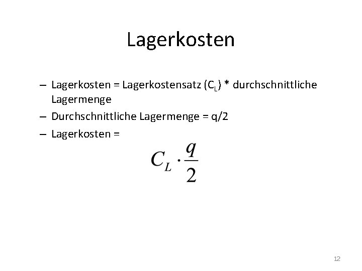 Lagerkosten – Lagerkosten = Lagerkostensatz (CL) * durchschnittliche Lagermenge – Durchschnittliche Lagermenge = q/2