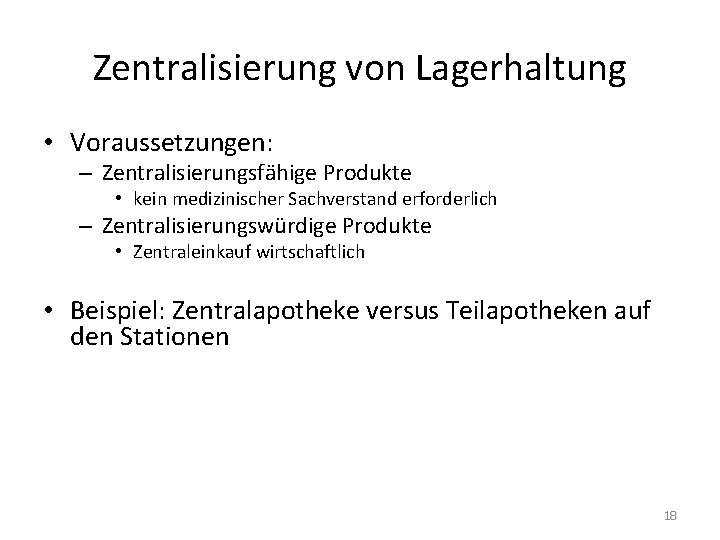 Zentralisierung von Lagerhaltung • Voraussetzungen: – Zentralisierungsfähige Produkte • kein medizinischer Sachverstand erforderlich –