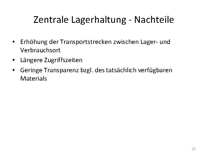 Zentrale Lagerhaltung - Nachteile • Erhöhung der Transportstrecken zwischen Lager- und Verbrauchsort • Längere