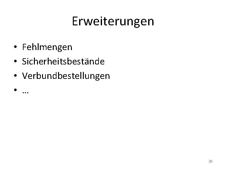 Erweiterungen • • Fehlmengen Sicherheitsbestände Verbundbestellungen … 38 