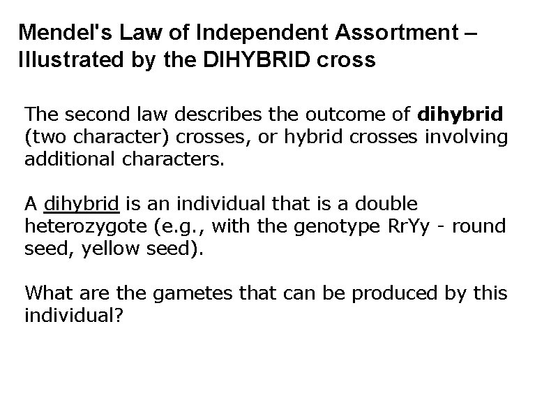 Mendel's Law of Independent Assortment – Illustrated by the DIHYBRID cross The second law